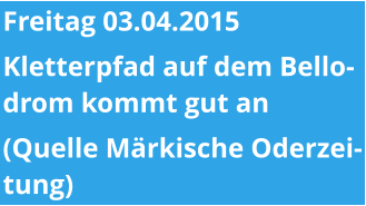 Freitag 03.04.2015 Kletterpfad auf dem Bellodrom kommt gut an (Quelle Märkische Oderzeitung)