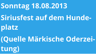 Sonntag 18.08.2013 Siriusfest auf dem Hundeplatz  (Quelle Märkische Oderzeitung)